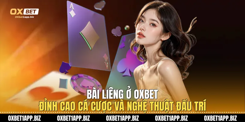 Bài Liêng Ở Oxbet: Đỉnh Cao Cá Cược Và Nghệ Thuật Đấu Trí Bài Liêng Ở Oxbet: Đỉnh Cao Cá Cược Và Nghệ Thuật Đấu Trí