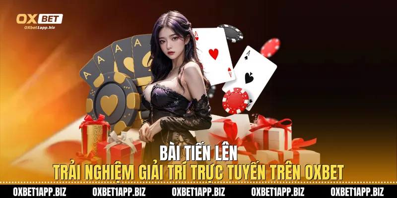 Bài Tiến Lên - Trải Nghiệm Giải Trí Trực Tuyến Trên Oxbet Bài Tiến Lên - Trải Nghiệm Giải Trí Trực Tuyến Trên Oxbet