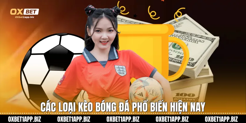 Kèo Bóng Đá Tại Oxbet Là Lựa Chọn Hoàn Hảo Cho Mọi Cược Thủ Các loại kèo bóng đá phổ biến hiện nay