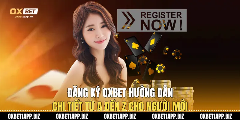 Đăng ký Oxbet: Hướng Dẫn Chi Tiết Từ A đến Z Cho Người Mới Đăng Ký Oxbet: Hướng Dẫn Chi Tiết Từ A đến Z Cho Người Mới