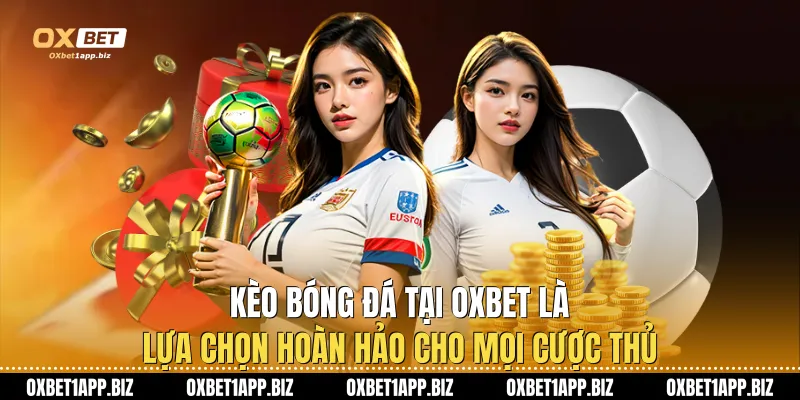 Kèo Bóng Đá Tại Oxbet Là Lựa Chọn Hoàn Hảo Cho Mọi Cược Thủ Kèo Bóng Đá Tại Oxbet Là Lựa Chọn Hoàn Hảo Cho Mọi Cược Thủ