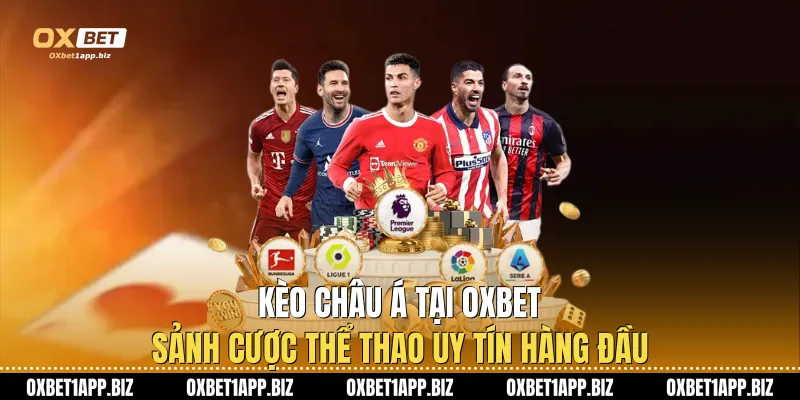 Kèo Châu Á Tại Oxbet - Sảnh Cược Thể Thao Uy Tín Hàng Đầu Kèo Châu Á Tại Oxbet - Sảnh Cược Thể Thao Uy Tín Hàng Đầu