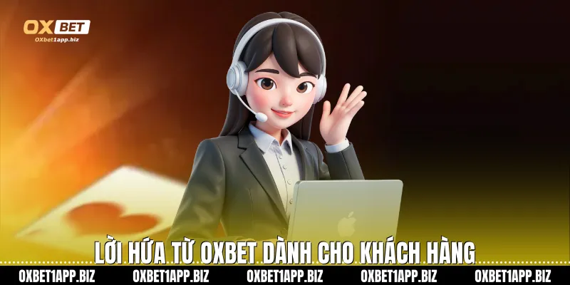 Chính Sách Bảo Mật Lời hứa từ Oxbet dành cho khách hàng