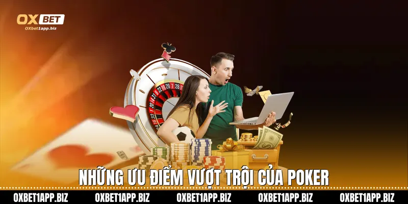 Poker Oxbet - Đỉnh Cao Game Bài Đổi Thưởng Quốc Tế Những ưu điểm vượt trội của Poker