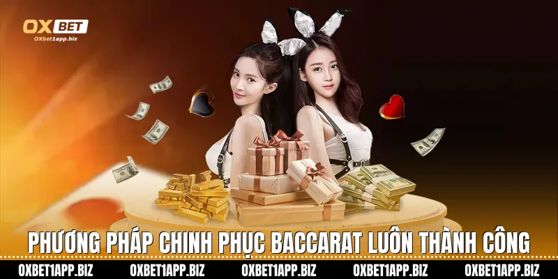 Baccarat Oxbet: Sảnh Cược Đẳng Cấp Với Tỷ Lệ Trả Thưởng Cao Phương pháp chinh phục Baccarat luôn thành công