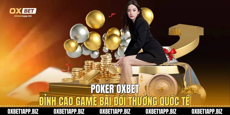 Poker Oxbet - Đỉnh Cao Game Bài Đổi Thưởng Quốc Tế Poker Oxbet - Đỉnh Cao Game Bài Đổi Thưởng Quốc Tế