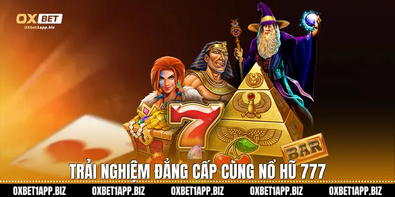 Nổ Hũ 777 Oxbet: Bí Quyết Quay Thưởng Nhận Jackpot Khủng Trải nghiệm đẳng cấp cùng nổ hũ 777